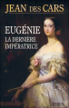 Eugénie, la dernière impératrice&nbsp;-&nbsp;Jean Des Cars