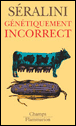 Génétiquement incorrect&nbsp;-&nbsp;Gilles-Eric Séralini