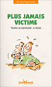 Plus jamais victime&nbsp;-&nbsp;Pierre Pradervand