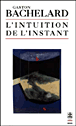 L'intuition de l'instant&nbsp;-&nbsp;Gaston Bachelard