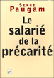 Le salarié de la précarité&nbsp;-&nbsp;Serge Paugam