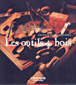 Les outils du bois&nbsp;-&nbsp;Chantal Bona, Jacques Bona