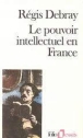 Le Pouvoir intellectuel en France&nbsp;-&nbsp;Régis Debray