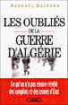 Les oubliés de la guerre d'Algérie&nbsp;-&nbsp;Raphaël Delpard