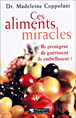 Ces aliments miracles&nbsp;-&nbsp;Madeleine Coppolani