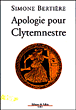 Apologie pour Clytemnestre&nbsp;-&nbsp;Simone Bertière
