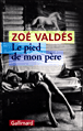 Le pied de mon père&nbsp;-&nbsp;Zoé Valdés