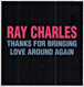 Ray Charles&nbsp;-&nbsp;Thanks for bringing love around again