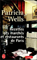 Recettes des marchés et restaurants de Paris&nbsp;-&nbsp;Patricia Wells