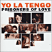 Yo La Tengo&nbsp;-&nbsp;Prisoners of love 1986 2002