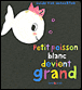 Petit Poisson Blanc devient grand&nbsp;-&nbsp;Guido Van Genechten