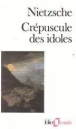 Crépuscule des idoles ou comment philosopher à coups de marteau&nbsp;-&nbsp;Friedrich Nietzsche