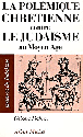 La polemique chret. contre le jud. au moyen age&nbsp;-&nbsp;G. Dahan