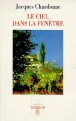 Le ciel dans la fenêtre&nbsp;-&nbsp;Jacques Chardonne