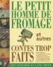 Le petit homme de fromage et autres contes trop faits
