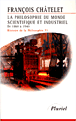 La philosophie du monde scientifique et industriel de 1860 à 1940&nbsp;-&nbsp;François Châtelet