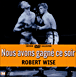 Nous avons gagné ce soir&nbsp;-&nbsp;Robert Wise
