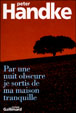 Par une nuit obscure je sortis de ma maison tranquille&nbsp;-&nbsp;Peter Handke