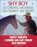 Shy boy le cheval sauvage qui venait du désert&nbsp;-&nbsp;Monty Roberts