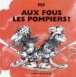 Aux fous les pompiers&nbsp;-&nbsp;Pef