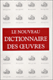 Le nouveau dictionnaire des oeuvres de tous les temps et de tous les pays