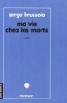 Ma vie chez les morts&nbsp;-&nbsp;Serge Brussolo
