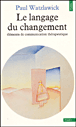 Le langage du changement&nbsp;-&nbsp;Paul Watzlawick