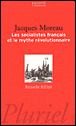 Les socialistes français et le mythe révolutionnaire&nbsp;-&nbsp;Jacques Moreau