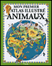 Mon premier atlas illustré des animaux&nbsp;-&nbsp;Collectif
