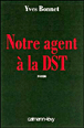Notre agent à la DST&nbsp;-&nbsp;Yves Bonnet