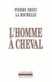 L'homme a cheval&nbsp;-&nbsp;Pierre Drieu La Rochelle