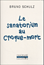 Le sanatorium au croque-mort&nbsp;-&nbsp;Bruno Schulz