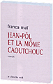 Jean-Pôl et la môme en caoutchouc&nbsp;-&nbsp;Franca Maï