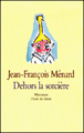 Dehors la sorcière&nbsp;-&nbsp;Jean-François Ménard