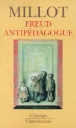 Freud anti-pédagogue&nbsp;-&nbsp;Catherine Millot
