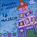 Laroche, Tibone&nbsp;-&nbsp;J'écoute je découvre la maison