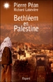 Bethléem en Palestine&nbsp;-&nbsp;Pierre Péan, Richard Labévière