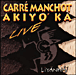 Carré Manchot, Akiyo Ka&nbsp;-&nbsp;Live