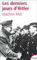 Les derniers jours d'Hitler&nbsp;-&nbsp;Joachim C. Fest