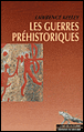Les guerres préhistoriques&nbsp;-&nbsp;Laurence H. Keeley
