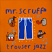 Mr Scruff&nbsp;-&nbsp;Trouser jazz