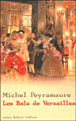 Les bals de Versailles&nbsp;-&nbsp;Michel Peyramaure