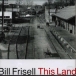 Bill Frisell&nbsp;-&nbsp;This land