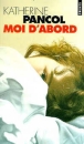 Moi d'abord&nbsp;-&nbsp;Katherine Pancol