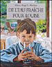 De l'eau fraiche pour Louise&nbsp;-&nbsp;M.A. Le Rochais