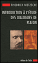 Introduction à l'étude des dialogues de Platon&nbsp;-&nbsp;Friedrich Nietzsche