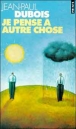 Je pense à autre chose&nbsp;-&nbsp;Jean-Paul Dubois