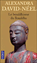 Le bouddhisme du Bouddha&nbsp;-&nbsp;Alexandra David-Néel
