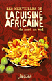 Les merveilles de la cuisine Africaine du nord au sud&nbsp;-&nbsp;Danielle Ben Yahmed
