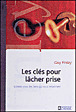 Les clés pour lâcher prise&nbsp;-&nbsp;Guy Finley